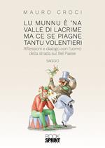 Lu munnu è 'na valle di lacrime ma ce se piagne tantu volentieri. Riflessioni e dialogo con l'uomo della strada sul Bel Paese