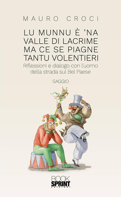 Lu munnu è 'na valle di lacrime ma ce se piagne tantu volentieri. Riflessioni e dialogo con l'uomo della strada sul Bel Paese - Mauro Croci - ebook