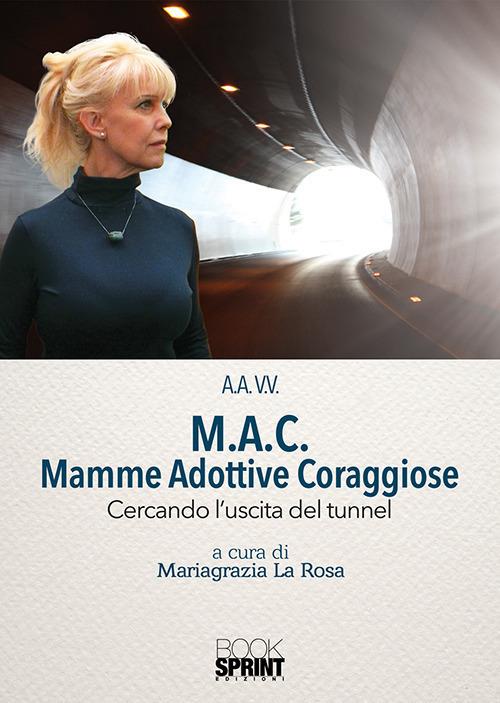 M.A.C. Mamme Adottive Coraggiose. Cercando l'uscita del tunnel - copertina