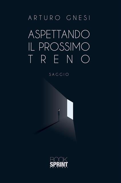 Aspettando il prossimo treno - Arturo Gnesi - ebook