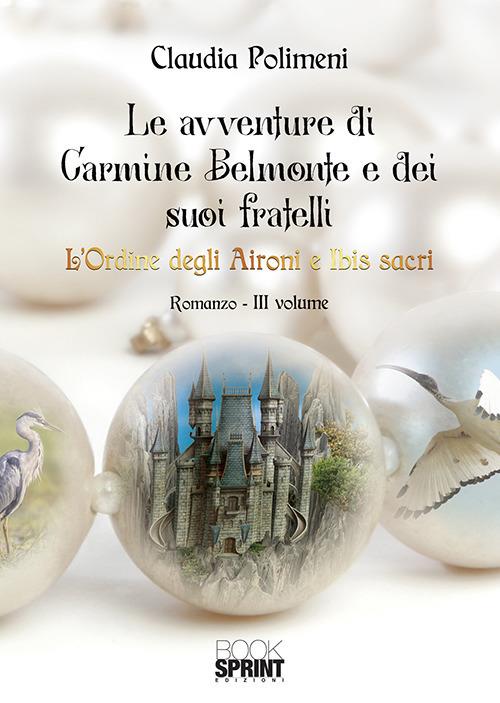 L' Ordine degli aironi e ibis sacri. Le avventure di Carmine Belmonte e dei suoi fratelli. Vol. 3 - Claudia Polimeni - copertina