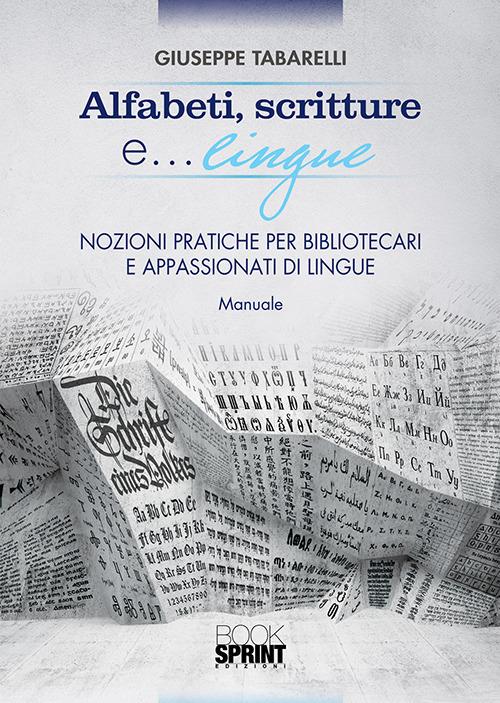 Alfabeti, scritture e lingue... Nozioni pratiche per bibliotecari e appassionati di lingue - Giuseppe Tabarelli - copertina