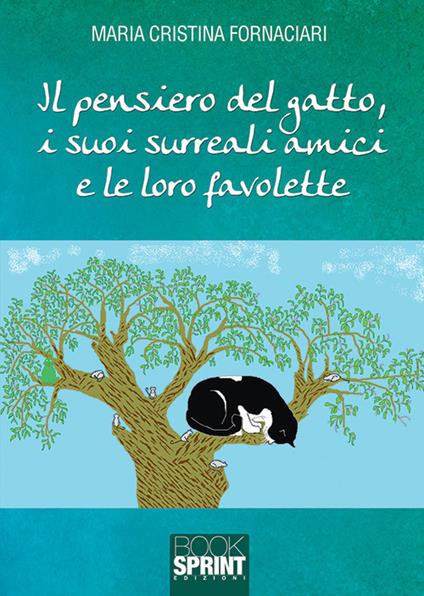 Il pensiero del gatto, i suoi surreali amici e le loro favolette - Maria Cristina Fornaciari - copertina