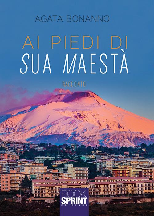 Ai piedi di sua maestà - Agata Bonanno - copertina