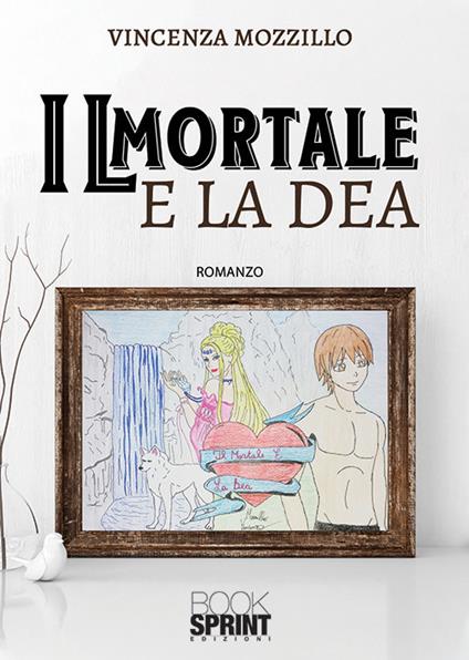 Il mortale e la dea - Vincenza Mozzillo - copertina