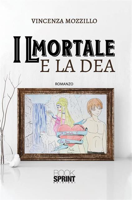 Il mortale e la dea - Vincenza Mozzillo - ebook