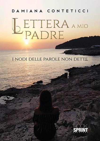 Lettera a mio padre. I nodi delle parole non dette - Damiana Conteticci - copertina