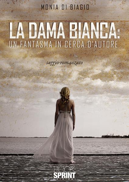 La dama bianca: un fantasma in cerca d'autore - Monia Di Biagio - copertina