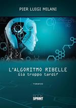 L' algoritmo ribelle. Già troppo tardi?