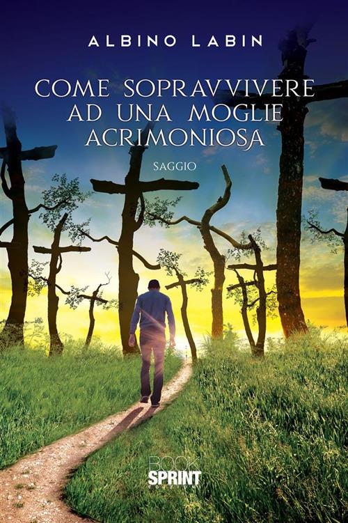 Come sopravvivere ad una moglie acrimoniosa - Albino Labin - ebook