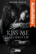 Kiss me and shut up