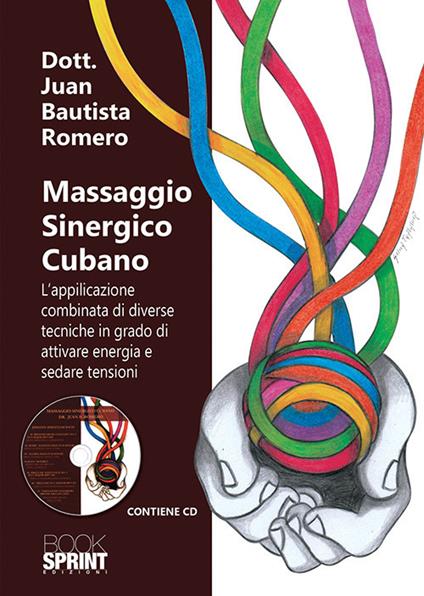 Massaggio sinergico cubano. L'applicazione combinata di diverse tecniche in grado di attivare energia e sedare tensioni - Juan Bautista Romero - copertina