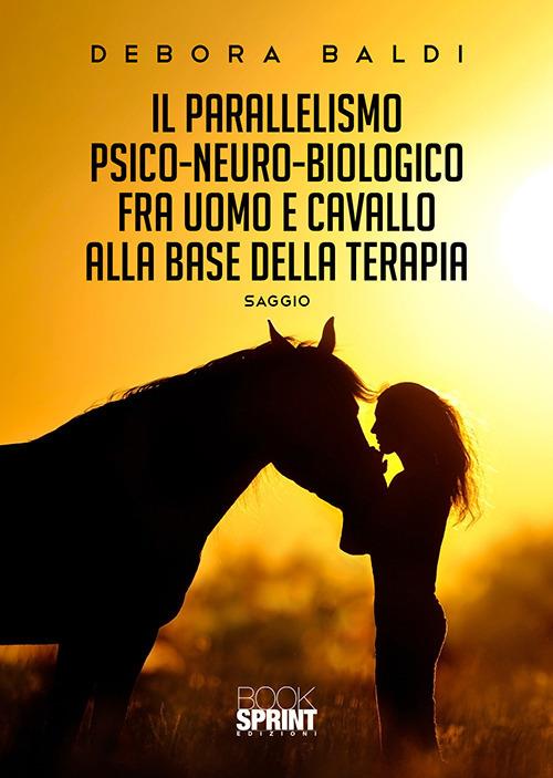 Il parallelismo psico-neuro-biologico fra uomo e cavallo alla base della terapia - Debora Baldi - copertina