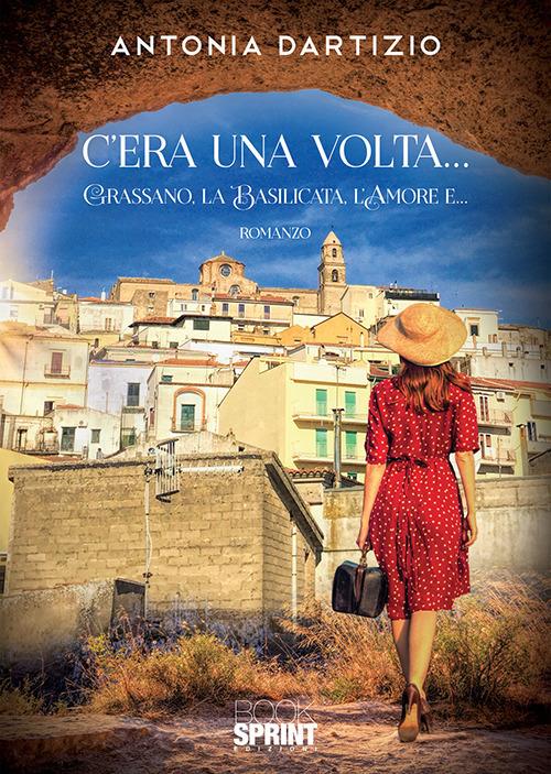 C'era una volta... Grassano, la Basilicata, l'amore e... - Antonia Dartizio - copertina