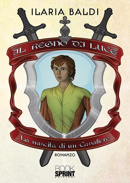 Il Regno di Luce. La nascita di un cavaliere - Ilaria Baldi - copertina