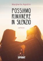 Possiamo rimanere in silenzio. Lettere