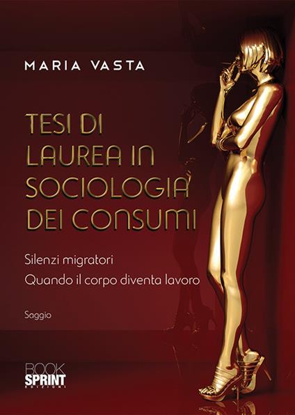 Tesi di laurea in sociologia dei consumi. Silenzi migratori. Quando il corpo diventa lavoro - Maria Vasta - copertina