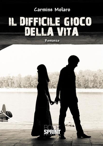 Il difficile gioco della vita - Carmine Molaro - ebook