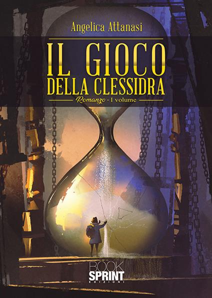 Il gioco della clessidra. Vol. 1 - Angelica Attanasi - copertina