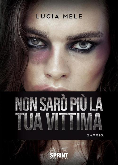 Non sarò più la tua vittima - Lucia Mele - ebook