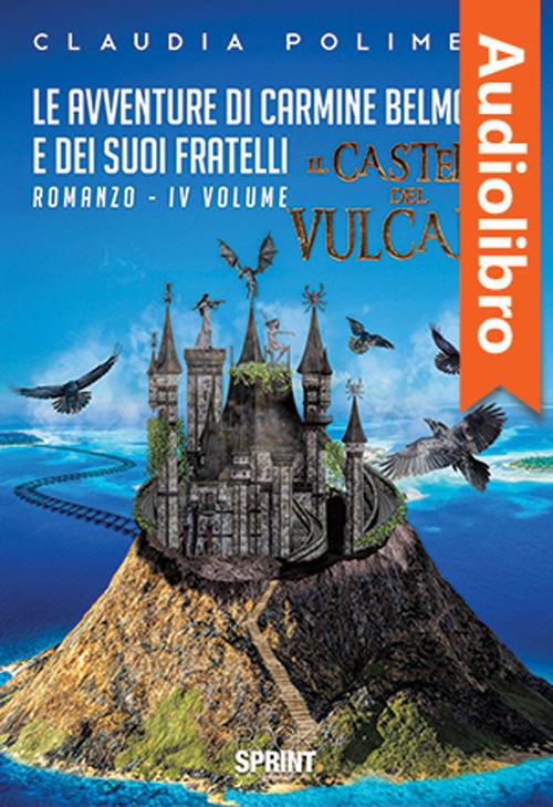 Le avventure di Carmine Belmonte e dei suoi fratelli - Il Castello del Vulcano - IV Volume