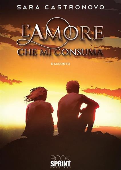 L' amore che mi consuma - Sara Castronovo - ebook