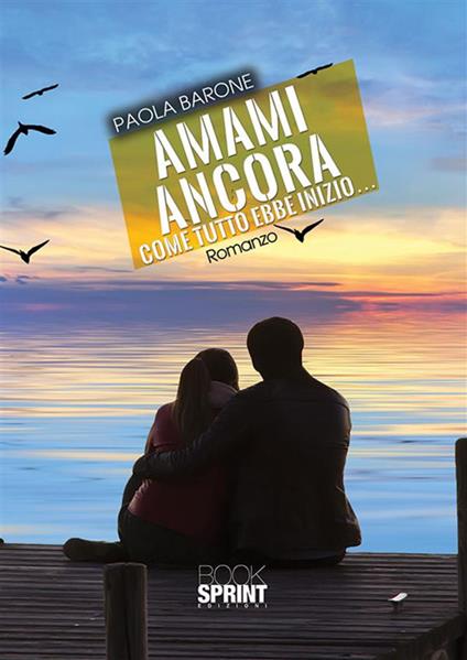 Amami ancora. Come tutto ebbe inizio - Paola Barone - ebook