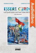 Essere Curdo - Il più grande popolo senza Stato, tradito dalla storia