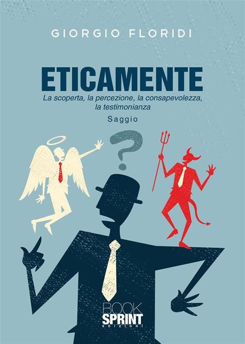 Eticamente. La scoperta, la percezione, la consapevolezza, la testimonianza - Giorgio Floridi - ebook