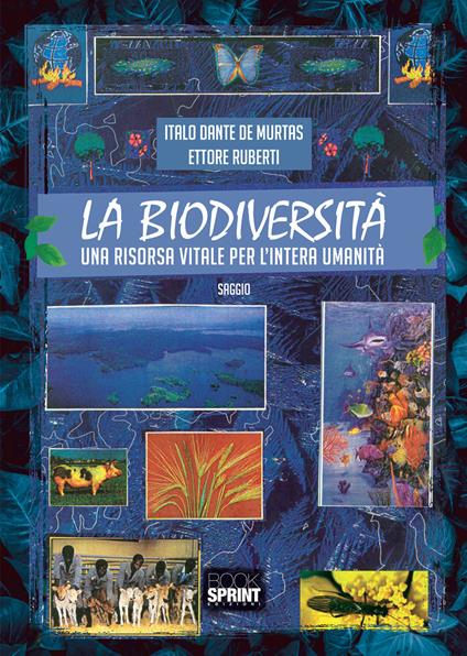 La biodiversità. Una risorsa vitale per l'intera umanità - Italo Dante De Murtas,Ettore Ruberti - copertina