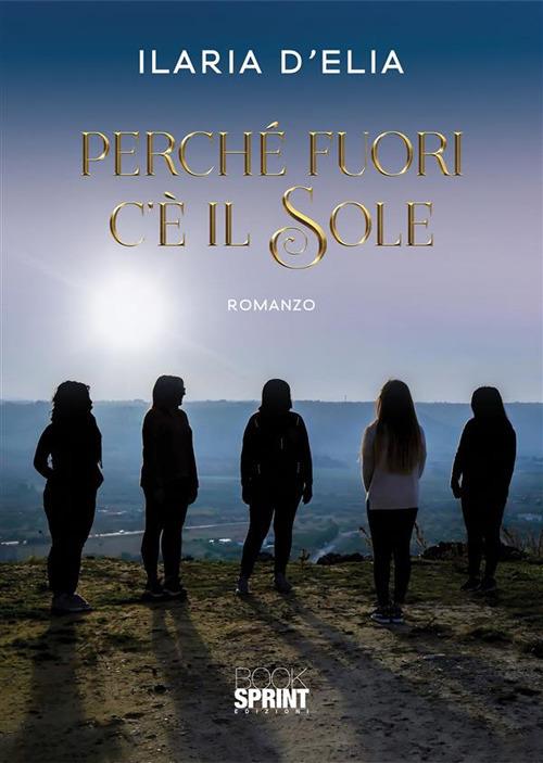 Perché fuori c'è il sole - Ilaria D'Elia - ebook