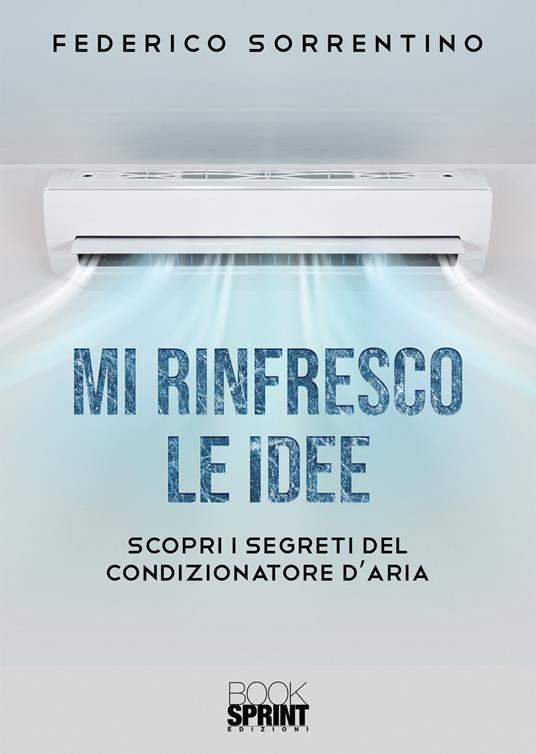 Mi rinfresco le idee. Scopri i segreti del condizionatore d'aria - Federico Sorrentino - copertina