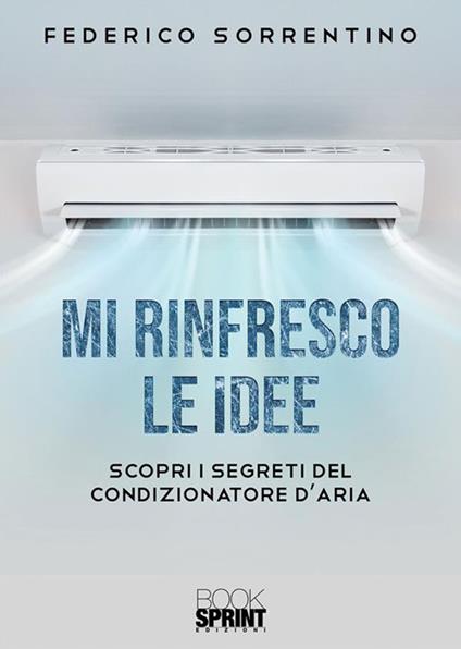 Mi rinfresco le idee. Scopri i segreti del condizionatore d'aria - Federico Sorrentino - ebook