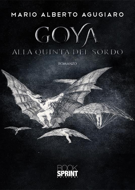 Goya. Alla quinta del Sordo - Mario Alberto Agugiaro - copertina