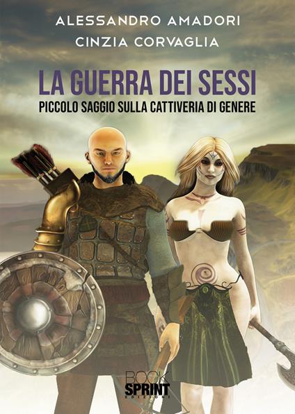 La guerra dei sessi. Piccolo saggio sulla cattiveria di genere - Alessandro Amadori,Cinzia Corvaglia - copertina