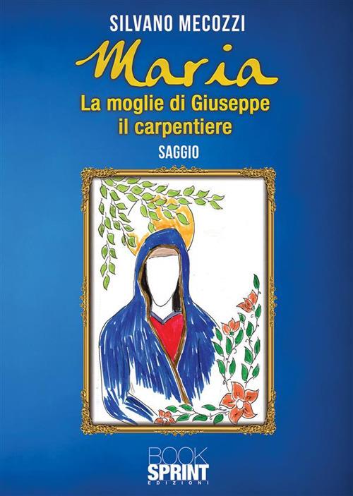 Maria. La moglie di Giuseppe il carpentiere - Silvano Mecozzi - ebook