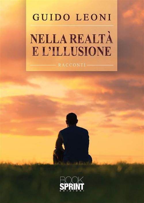 Nella realtà e l'illusione - Guido Leoni - ebook