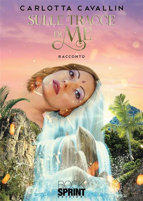 Sulle tracce di me - Carlotta Cavallin - ebook