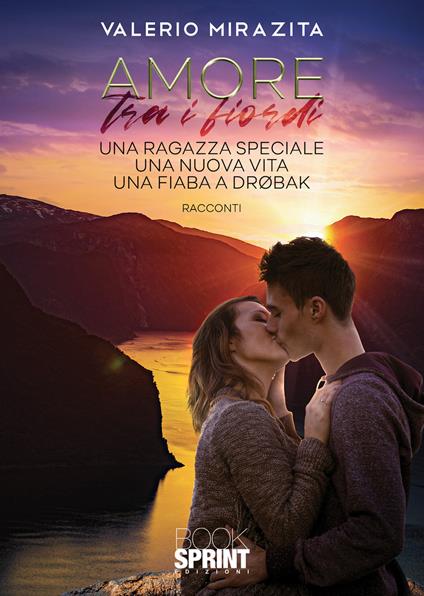 Amore tra i fiordi. Una ragazza speciale-Una nuova vita-Una fiaba a Drøbak - Valerio Mirazita - copertina