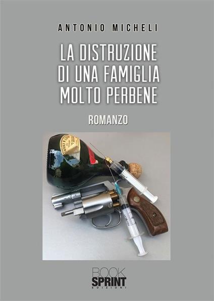 La distruzione di una famiglia molto perbene - Antonio Micheli - ebook