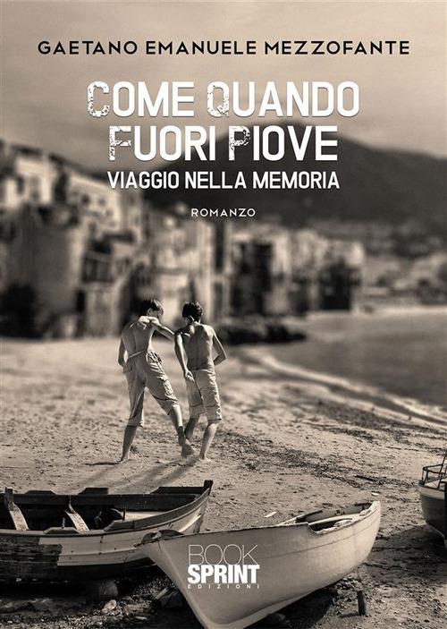 Come quando fuori piove. Viaggio nella memoria - Gaetano Emanuele Mezzofante - ebook