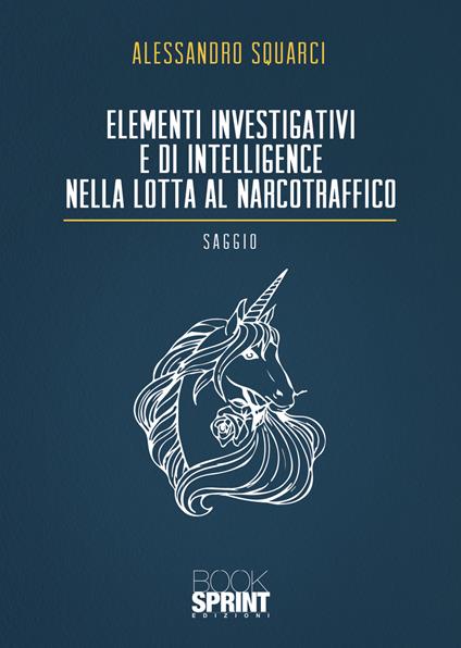Elementi investigativi e di intelligence nella lotta al narcotraffico - Alessandro Squarci - copertina