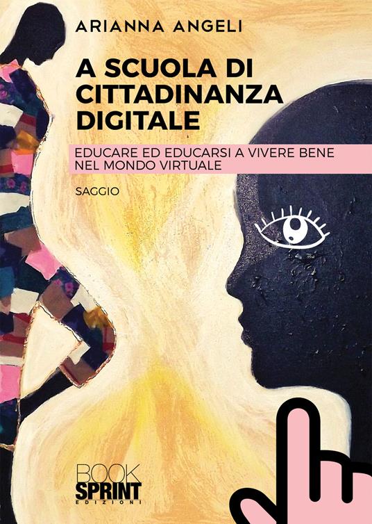 A scuola di cittadinanza digitale. Educare ed educarsi a vivere bene nel mondo virtuale - Arianna Angeli - copertina