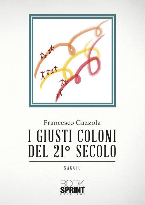 I giusti coloni del 21° secolo - Francesco Gazzola - ebook