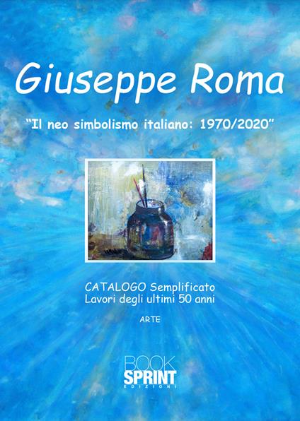 «Il neo simbolismo italiano: 1970/2020». Ediz. illustrata - Giuseppe Roma - copertina