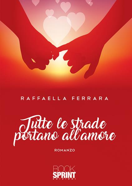 Tutte le strade portano all'amore - Raffaella Ferrara - copertina