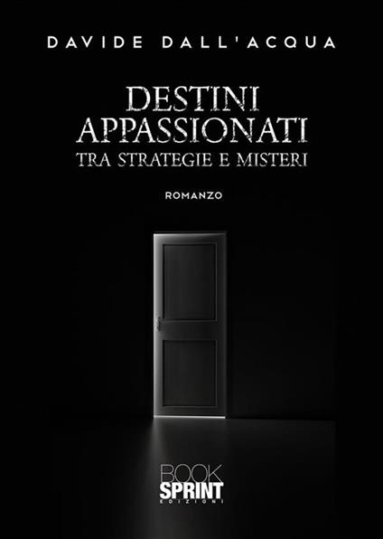 Destini appassionati. Tra strategie e misteri - Davide Dall'Acqua - ebook