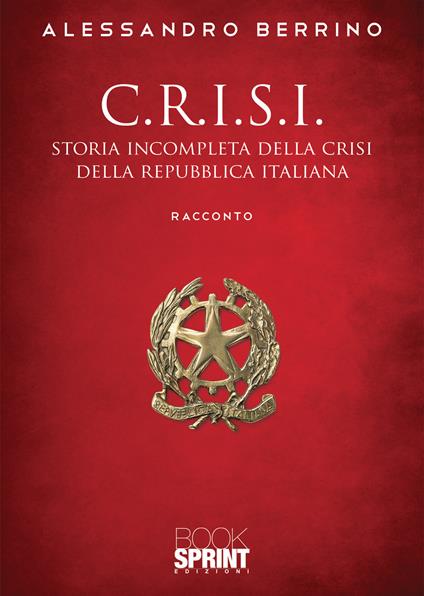 C.r.i.s.i. Storia incompleta della crisi della Repubblica italiana - Alessandro Berrino - copertina