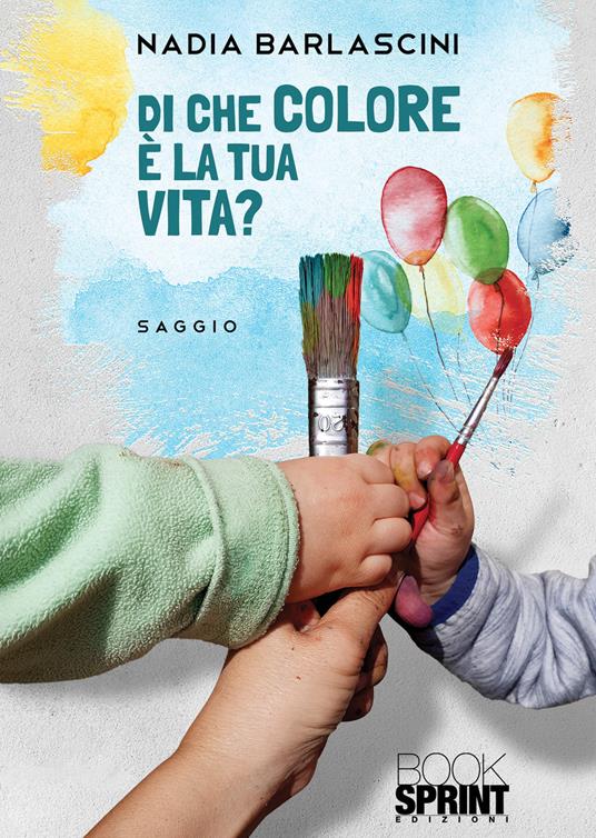 Di che colore è la tua vita? - Nadia Barlascini - copertina