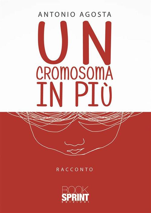 Un cromosoma in più - Antonio Agosta - ebook